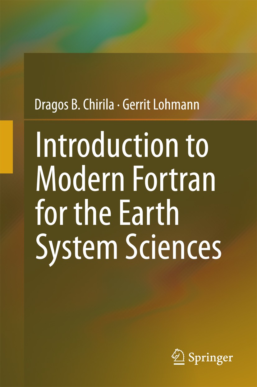 Titlebook: Introduction to Modern Fortran for the Earth System Sciences; Dragos B. Chirila,Gerrit Lohmann Book 2015 Springer-Verlag Berlin Heidelberg Titlebook: Introduction to Modern Fortran for the Earth System Sciences; Dragos B. Chirila,Gerrit Lohmann Book 2015 Springer-Verlag Berlin Heidelberg