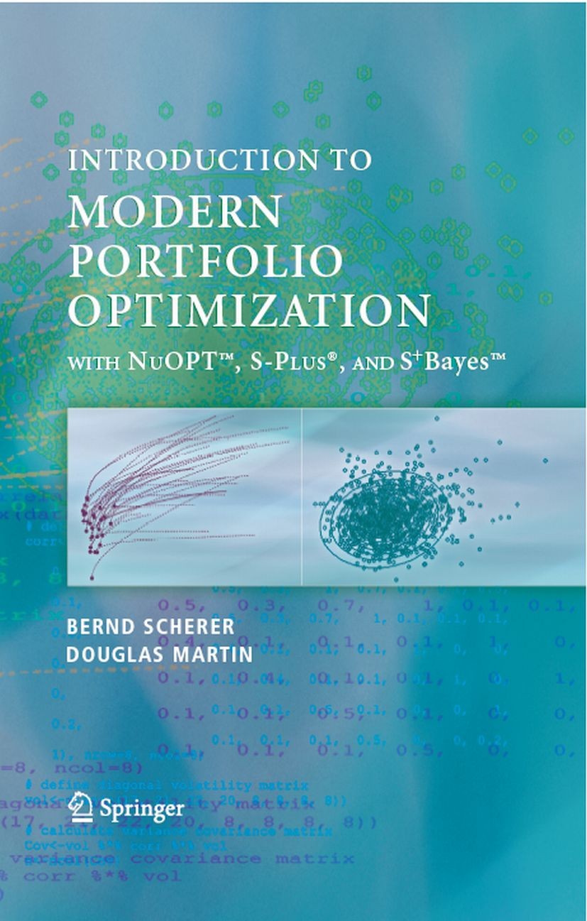 Titlebook: Modern Portfolio Optimization with NuOPT™, S-PLUS®, and S+Bayes™; Bernd Scherer,R. Douglas Martin Book 2005 Springer-Verlag New York 2005 Titlebook: Modern Portfolio Optimization with NuOPT™, S-PLUS®, and S+Bayes™; Bernd Scherer,R. Douglas Martin Book 2005 Springer-Verlag New York 2005