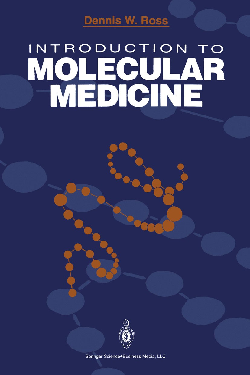 Titlebook: Introduction to Molecular Medicine; Dennis W. Ross Book 19921st edition Springer Science+Business Media New York 1992 DNA.Laboratoriumsdia Titlebook: Introduction to Molecular Medicine; Dennis W. Ross Book 19921st edition Springer Science+Business Media New York 1992 DNA.Laboratoriumsdia