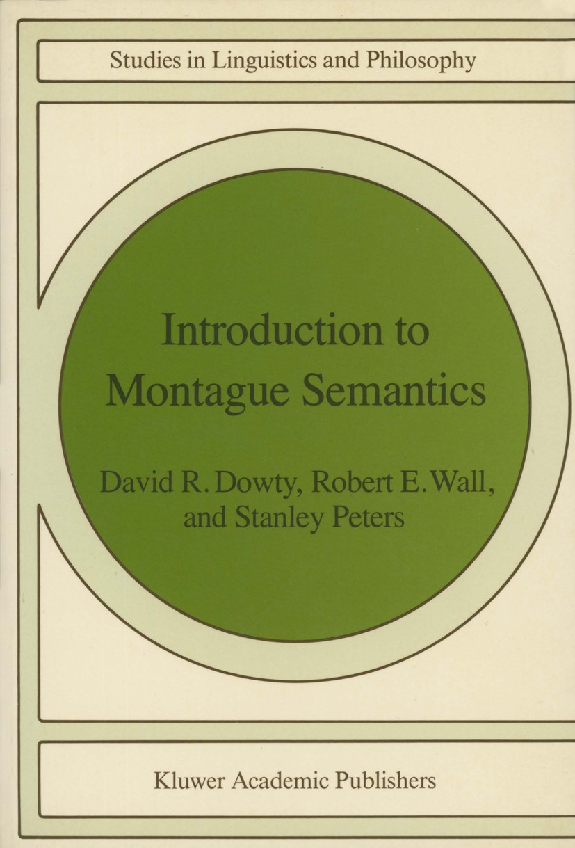 Titlebook: Introduction to Montague Semantics; David R. Dowty,Robert E. Wall,Stanley Peters Book 1981 Springer Science+Business Media Dordrecht 1981 Titlebook: Introduction to Montague Semantics; David R. Dowty,Robert E. Wall,Stanley Peters Book 1981 Springer Science+Business Media Dordrecht 1981
