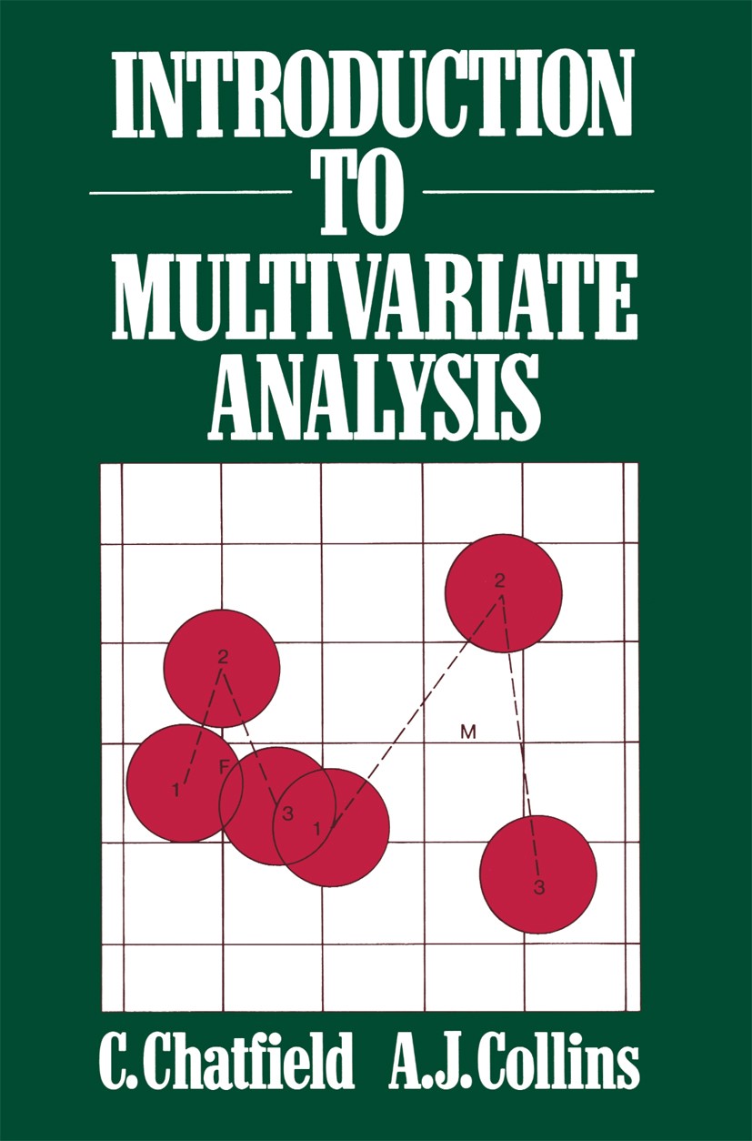 Titlebook: Introduction to Multivariate Analysis; Christopher Chatfield,Alexander J. Collins Book 1980 C. Chatfield and A.J. Collins 1980 Factor anal Titlebook: Introduction to Multivariate Analysis; Christopher Chatfield,Alexander J. Collins Book 1980 C. Chatfield and A.J. Collins 1980 Factor anal