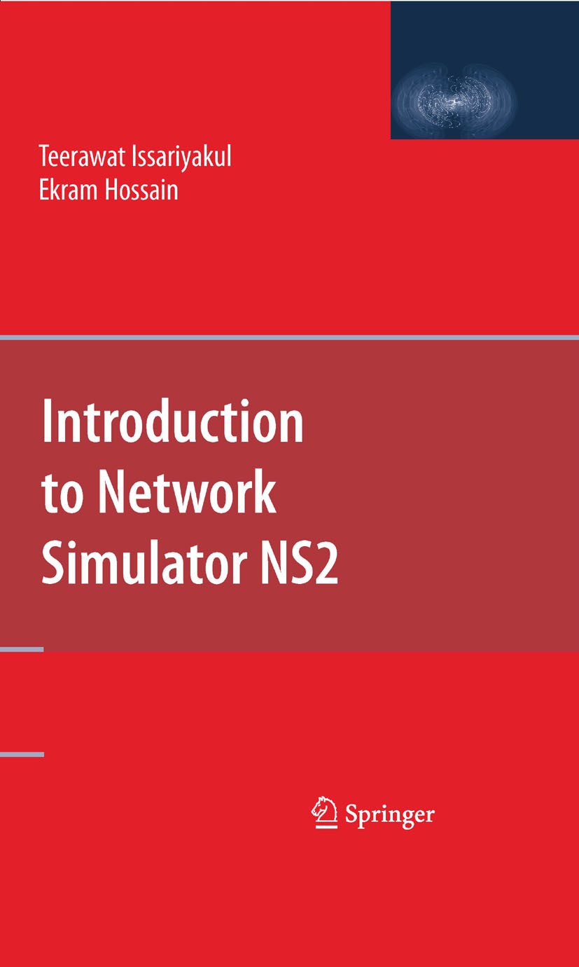 Titlebook: Introduction to Network Simulator NS2; Teerawat Issariyakul,Ekram Hossain Book 2009 Springer-Verlag US 2009 Host.communication.computer ne Titlebook: Introduction to Network Simulator NS2; Teerawat Issariyakul,Ekram Hossain Book 2009 Springer-Verlag US 2009 Host.communication.computer ne