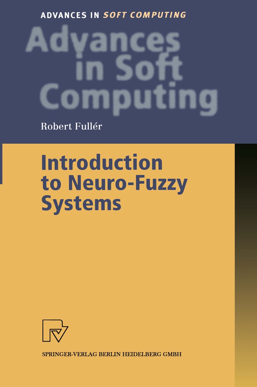 Titlebook: Introduction to Neuro-Fuzzy Systems; Robert Fullér Textbook 2000 Springer-Verlag Berlin Heidelberg 2000 fuzzy.fuzzy logic.fuzzy set.fuzzy Titlebook: Introduction to Neuro-Fuzzy Systems; Robert Fullér Textbook 2000 Springer-Verlag Berlin Heidelberg 2000 fuzzy.fuzzy logic.fuzzy set.fuzzy