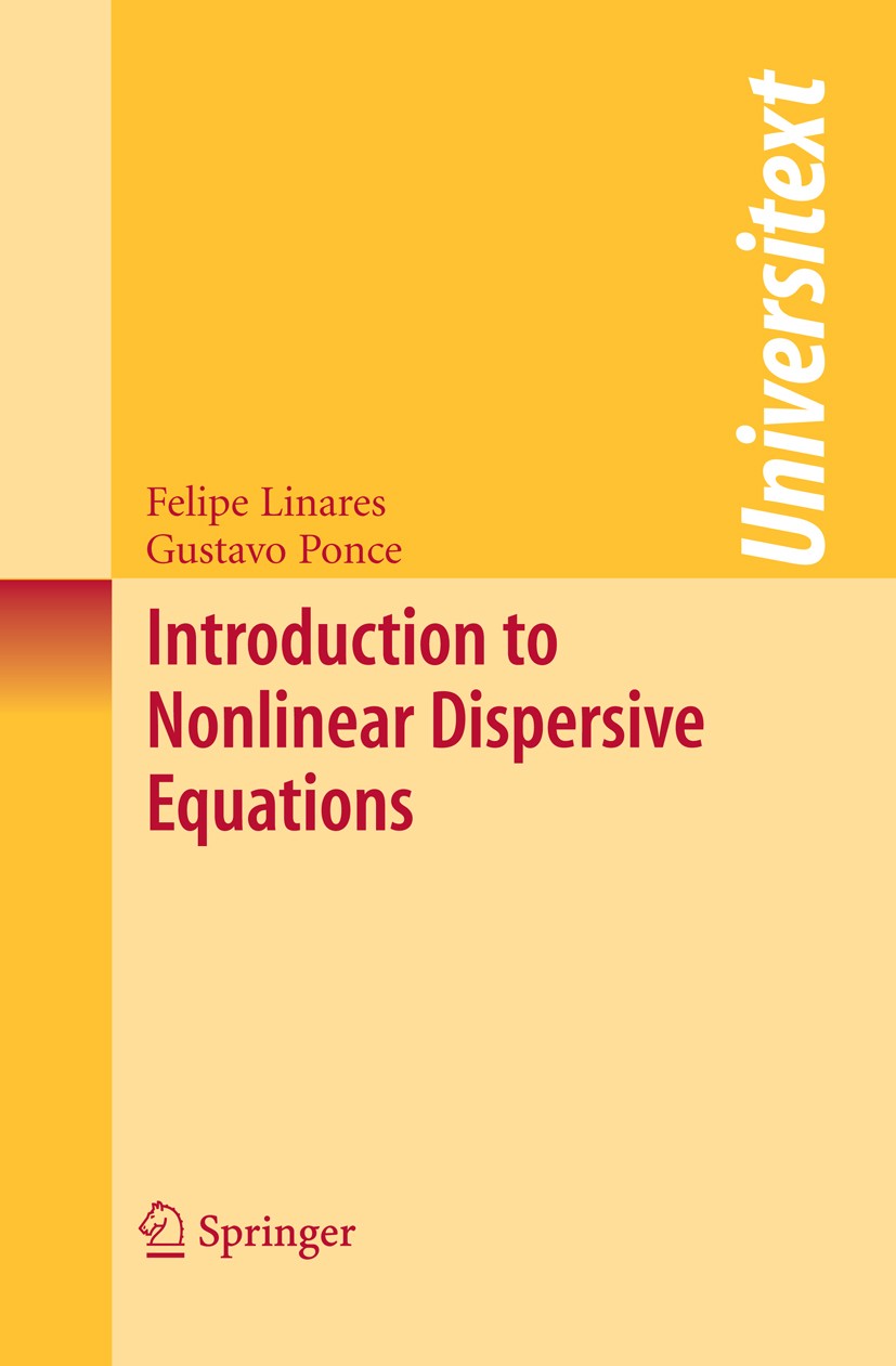 Titlebook: Introduction to Nonlinear Dispersive Equations; Gustavo Ponce,Felipe Linares Textbook 20091st edition Springer-Verlag New York 2009 Fourie Titlebook: Introduction to Nonlinear Dispersive Equations; Gustavo Ponce,Felipe Linares Textbook 20091st edition Springer-Verlag New York 2009 Fourie