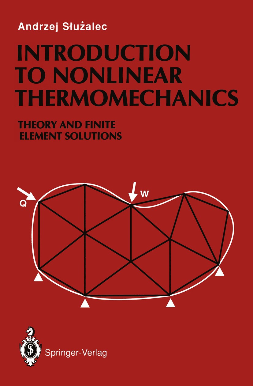 Titlebook: Introduction to Nonlinear Thermomechanics; Theory and Finite-El Andrzej Służalec Book 1992 Springer-Verlag London Limited 1992 Finite Eleme Titlebook: Introduction to Nonlinear Thermomechanics; Theory and Finite-El Andrzej Służalec Book 1992 Springer-Verlag London Limited 1992 Finite Eleme