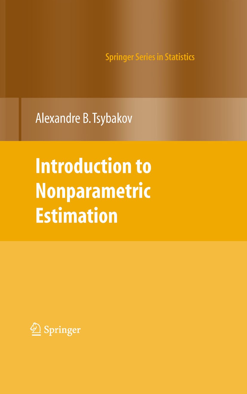 Titlebook: Introduction to Nonparametric Estimation; Alexandre B. Tsybakov Book 2009 Springer-Verlag New York 2009 Estimator.Nonparametric regression Titlebook: Introduction to Nonparametric Estimation; Alexandre B. Tsybakov Book 2009 Springer-Verlag New York 2009 Estimator.Nonparametric regression