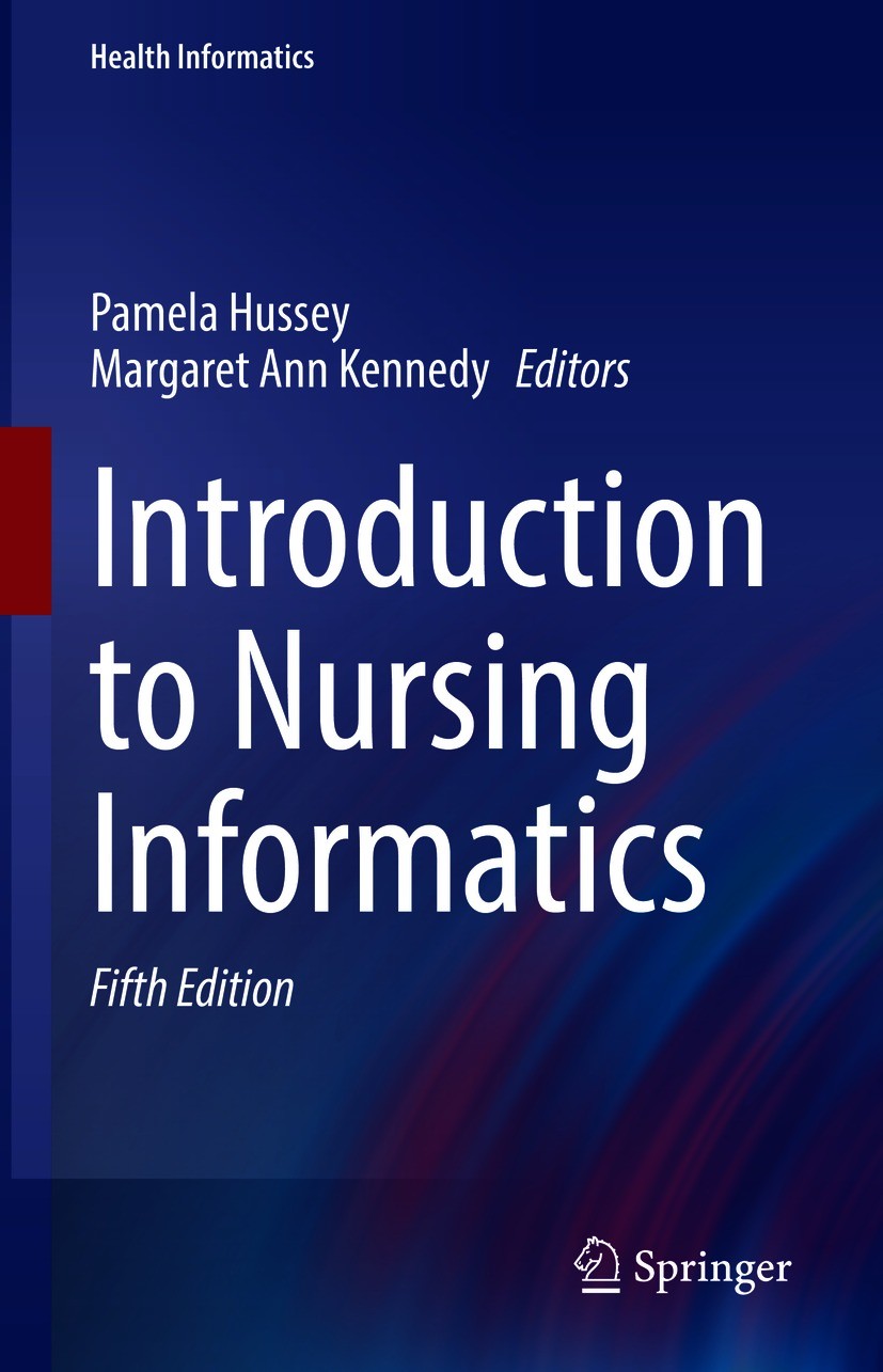 Titlebook: Introduction to Nursing Informatics; Pamela Hussey,Margaret Ann Kennedy Textbook 2021Latest edition Springer Nature Switzerland AG 2021 eH Titlebook: Introduction to Nursing Informatics; Pamela Hussey,Margaret Ann Kennedy Textbook 2021Latest edition Springer Nature Switzerland AG 2021 eH
