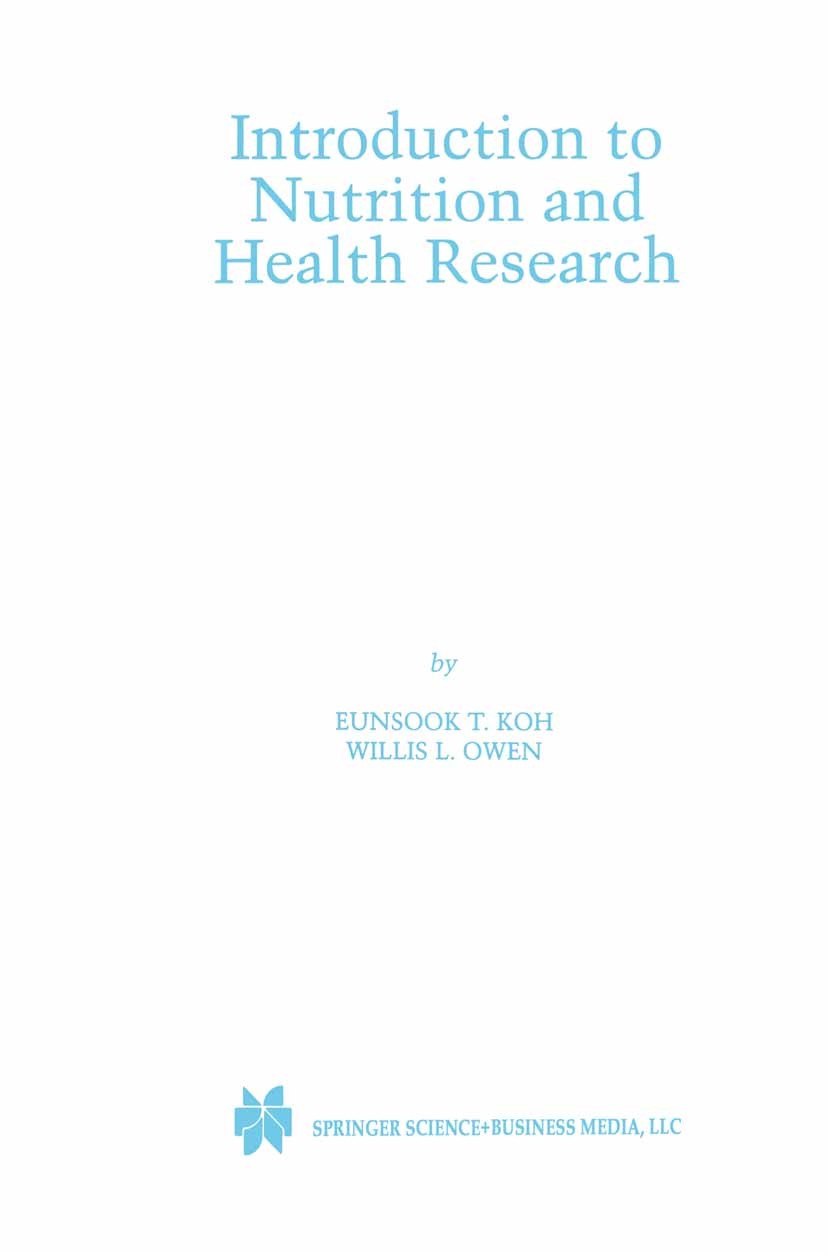Titlebook: Introduction to Nutrition and Health Research; Eunsook T. Koh,Willis L. Owen Book 2000 Kluwer Academic Publishers 2000 dietetics.experimen Titlebook: Introduction to Nutrition and Health Research; Eunsook T. Koh,Willis L. Owen Book 2000 Kluwer Academic Publishers 2000 dietetics.experimen