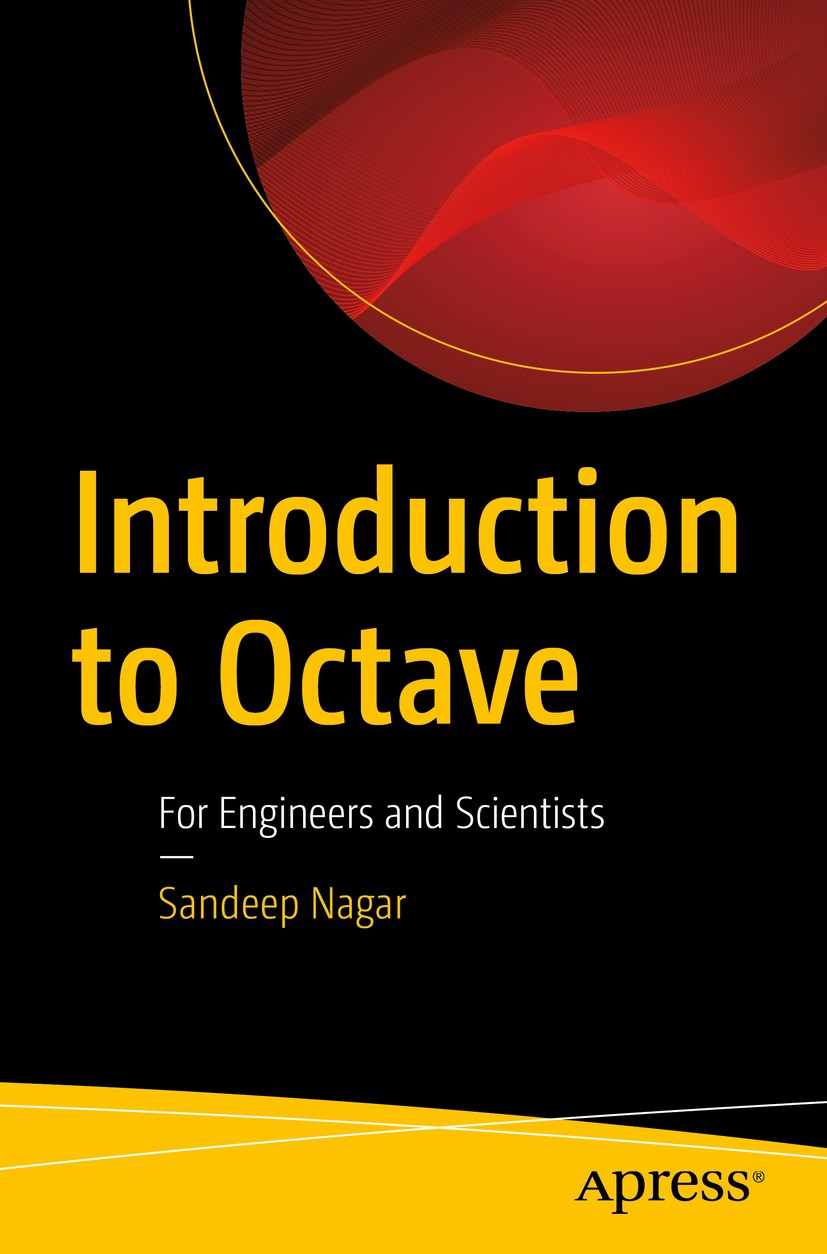 Titlebook: Introduction to Octave; For Engineers and Sc Sandeep Nagar Book 2018 Sandeep Nagar 2018 Octave.open source.numerical.engineers.scientist.sc Titlebook: Introduction to Octave; For Engineers and Sc Sandeep Nagar Book 2018 Sandeep Nagar 2018 Octave.open source.numerical.engineers.scientist.sc