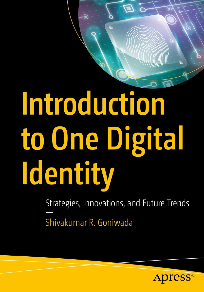 Titlebook: Introduction to One Digital Identity; Strategies, Innovati Shivakumar R. Goniwada Book 2024 Shivakumar R Goniwada 2024 Digital Identity.Id Titlebook: Introduction to One Digital Identity; Strategies, Innovati Shivakumar R. Goniwada Book 2024 Shivakumar R Goniwada 2024 Digital Identity.Id