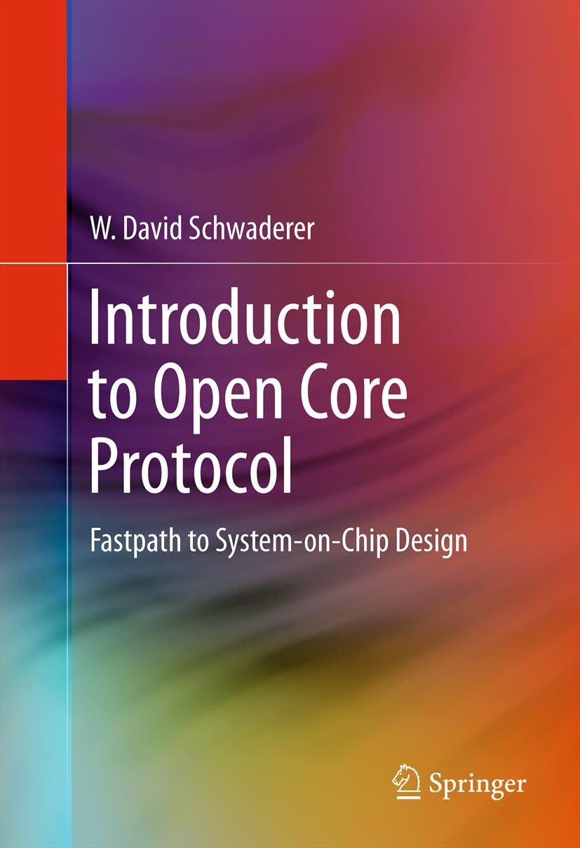 Titlebook: Introduction to Open Core Protocol; Fastpath to System-o W David Schwaderer Book 2012 Springer Science+Business Media New York 2012 Integra Titlebook: Introduction to Open Core Protocol; Fastpath to System-o W David Schwaderer Book 2012 Springer Science+Business Media New York 2012 Integra