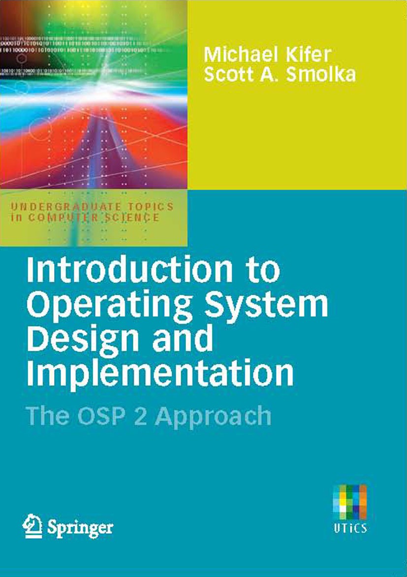 Titlebook: Introduction to Operating System Design and Implementation; The OSP 2 Approach Michael Kifer,Scott A. Smolka Textbook 2007 Springer-Verlag Titlebook: Introduction to Operating System Design and Implementation; The OSP 2 Approach Michael Kifer,Scott A. Smolka Textbook 2007 Springer-Verlag