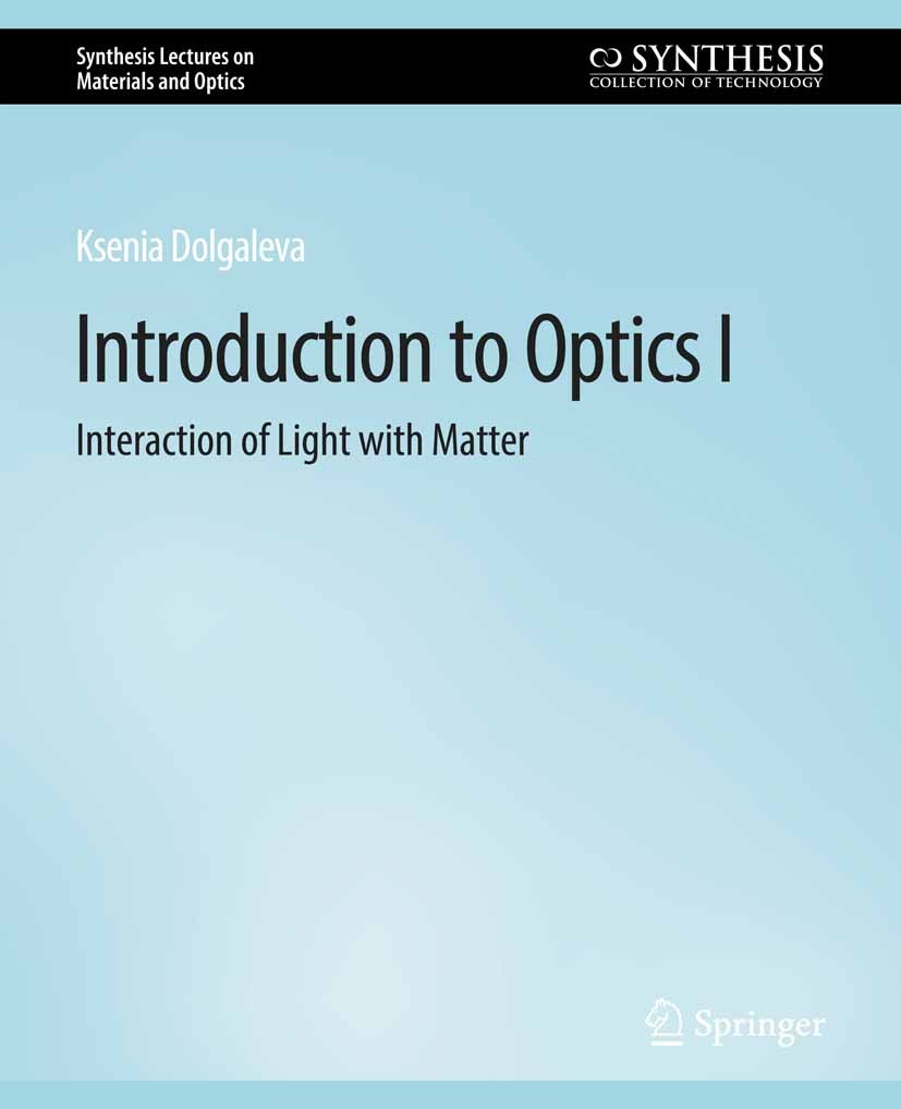 Titlebook: Introduction to Optics I; Interaction of Light Ksenia Dolgaleva Book 2021 Springer Nature Switzerland AG 2021 Titlebook: Introduction to Optics I; Interaction of Light Ksenia Dolgaleva Book 2021 Springer Nature Switzerland AG 2021