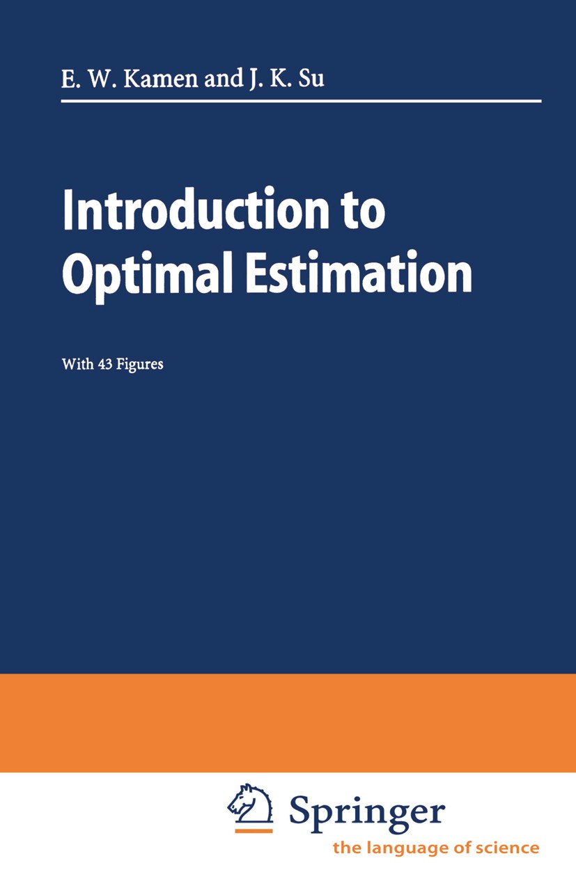 Titlebook: Introduction to Optimal Estimation; E. W. Kamen,J. K. Su Textbook 1999 Springer-Verlag London 1999 Signal.Software.Theorie.algorithm.devel Titlebook: Introduction to Optimal Estimation; E. W. Kamen,J. K. Su Textbook 1999 Springer-Verlag London 1999 Signal.Software.Theorie.algorithm.devel
