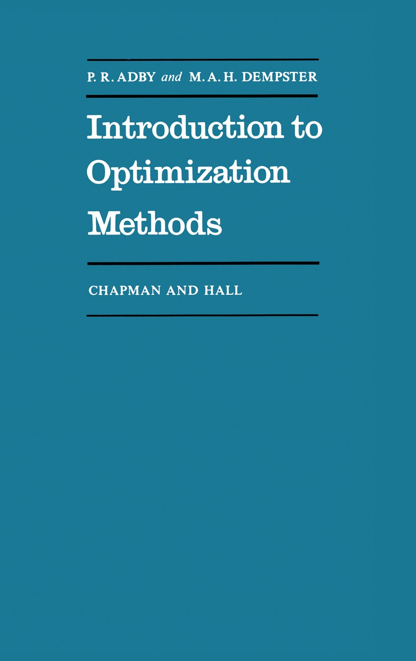 Titlebook: Introduction to Optimization Methods; P. R. Adby,M. A. H. Dempster Book 1974 P. R. Adby and M.A.H. Dempster 1974 algorithms.mathematical p Titlebook: Introduction to Optimization Methods; P. R. Adby,M. A. H. Dempster Book 1974 P. R. Adby and M.A.H. Dempster 1974 algorithms.mathematical p
