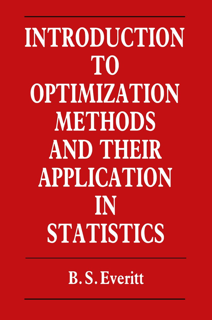 Titlebook: Introduction to Optimization Methods and their Application in Statistics; B. S. Everitt Book 1987 B. S. Everitt 1987 applied statistics.cl Titlebook: Introduction to Optimization Methods and their Application in Statistics; B. S. Everitt Book 1987 B. S. Everitt 1987 applied statistics.cl