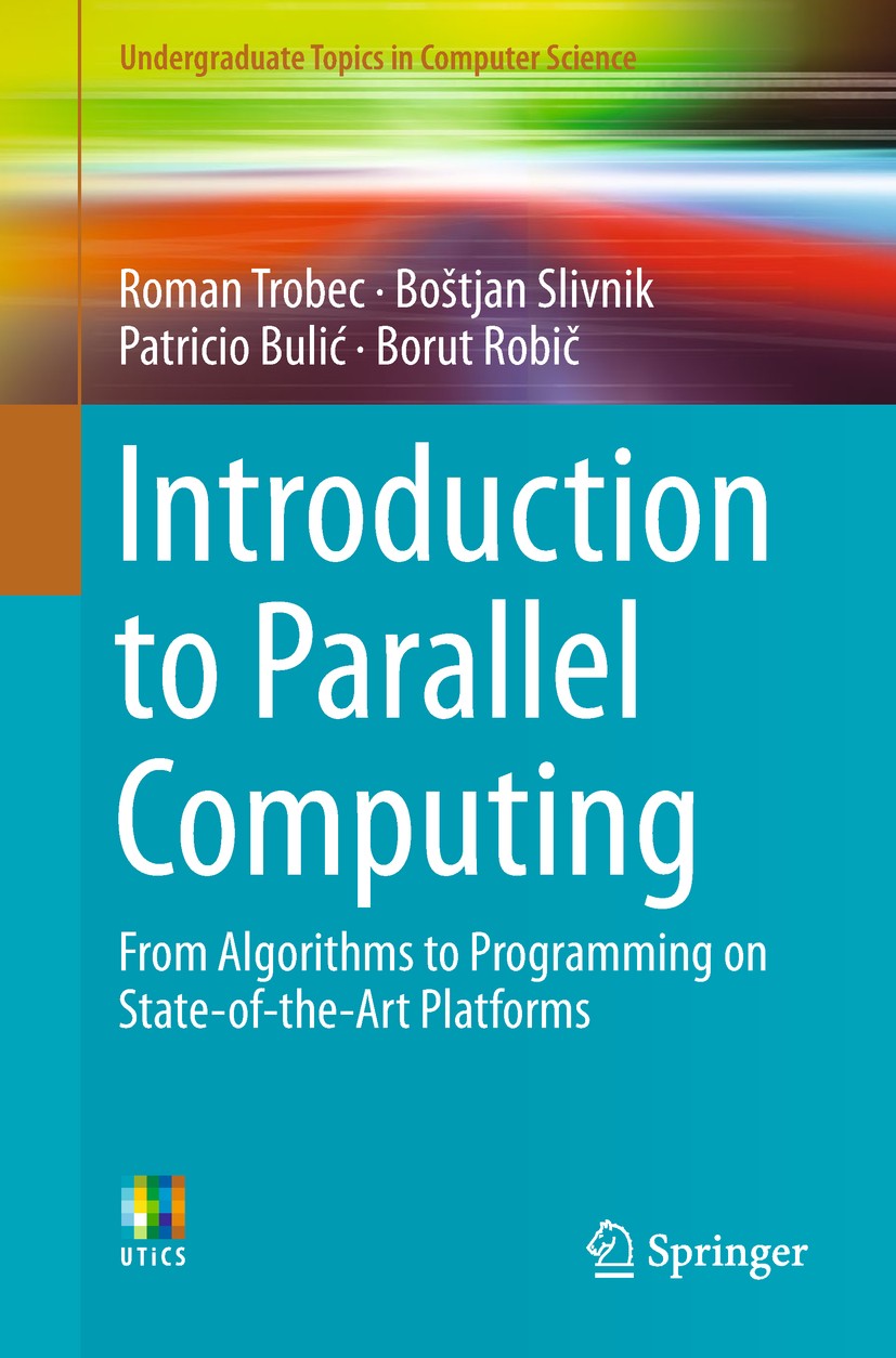 Titlebook: Introduction to Parallel Computing; From Algorithms to P Roman Trobec,Boštjan Slivnik,Borut Robič Textbook 2018 Springer Nature Switzerland Titlebook: Introduction to Parallel Computing; From Algorithms to P Roman Trobec,Boštjan Slivnik,Borut Robič Textbook 2018 Springer Nature Switzerland