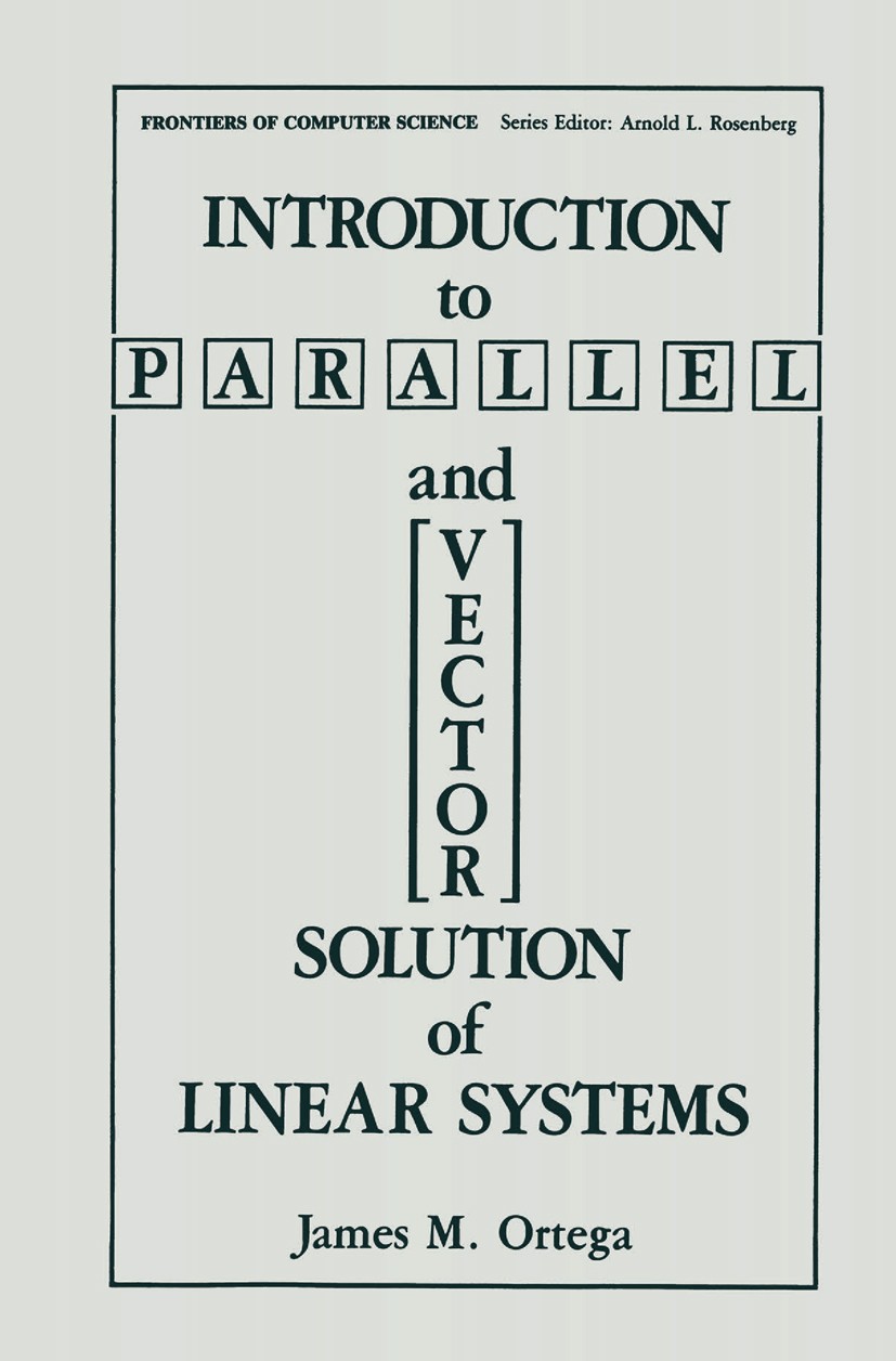 Titlebook: Introduction to Parallel and Vector Solution of Linear Systems; James M. Ortega Book 1988 Springer Science+Business Media New York 1988 al Titlebook: Introduction to Parallel and Vector Solution of Linear Systems; James M. Ortega Book 1988 Springer Science+Business Media New York 1988 al