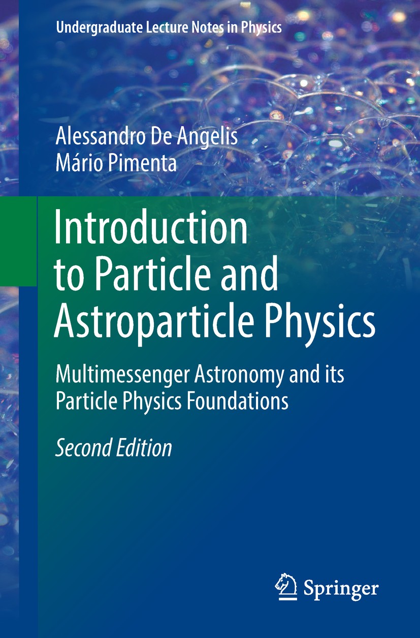 Titlebook: Introduction to Particle and Astroparticle Physics; Multimessenger Astro Alessandro De Angelis,Mário‘Pimenta Textbook 2018Latest edition Sp Titlebook: Introduction to Particle and Astroparticle Physics; Multimessenger Astro Alessandro De Angelis,Mário‘Pimenta Textbook 2018Latest edition Sp