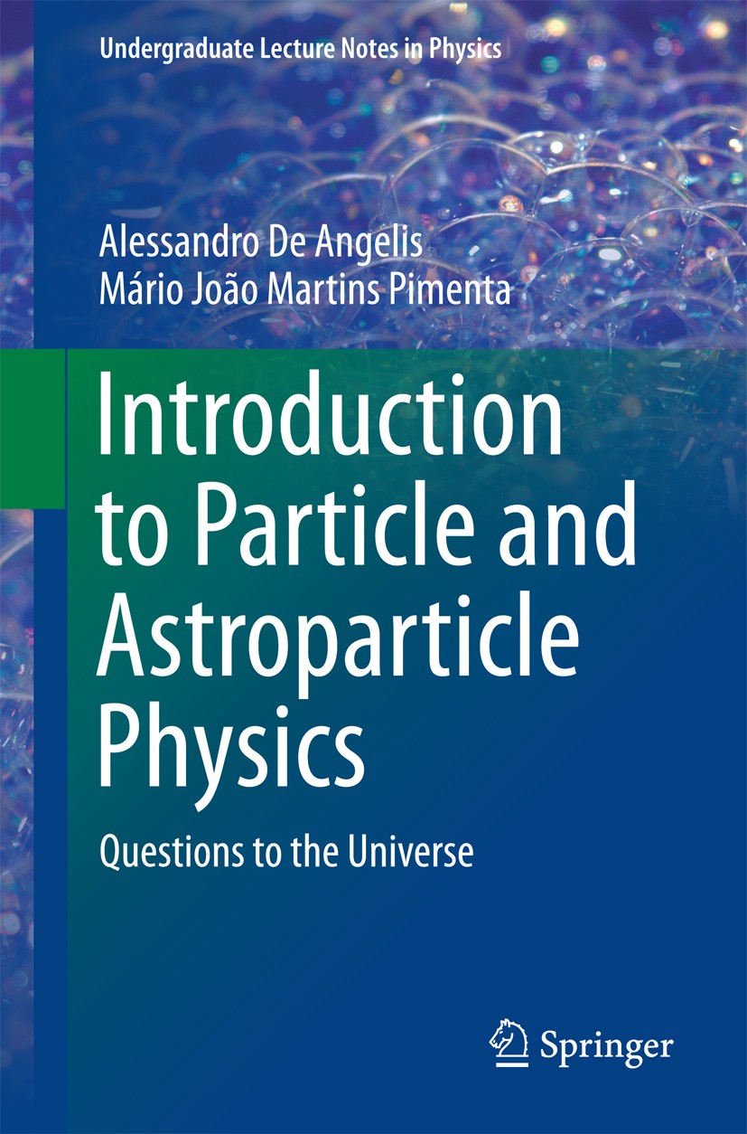 Titlebook: Introduction to Particle and Astroparticle Physics; Questions to the Uni Alessandro De Angelis,Mário João Martins Pimenta Textbook 20151st Titlebook: Introduction to Particle and Astroparticle Physics; Questions to the Uni Alessandro De Angelis,Mário João Martins Pimenta Textbook 20151st