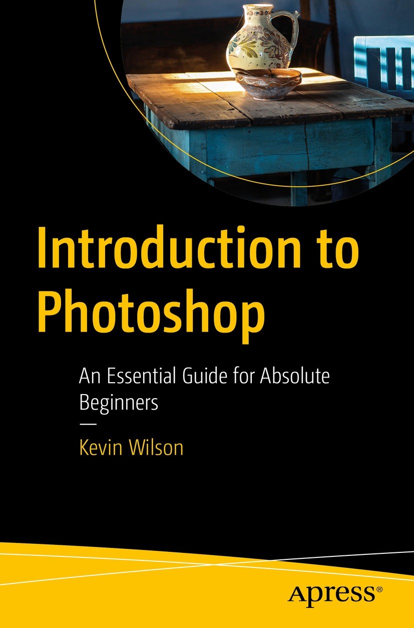 Titlebook: Introduction to Photoshop; An Essential Guide f Kevin Wilson Book 2023 Kevin Wilson 2023 Photoshop.Photography.Toolbox.Panels.3D effects Titlebook: Introduction to Photoshop; An Essential Guide f Kevin Wilson Book 2023 Kevin Wilson 2023 Photoshop.Photography.Toolbox.Panels.3D effects