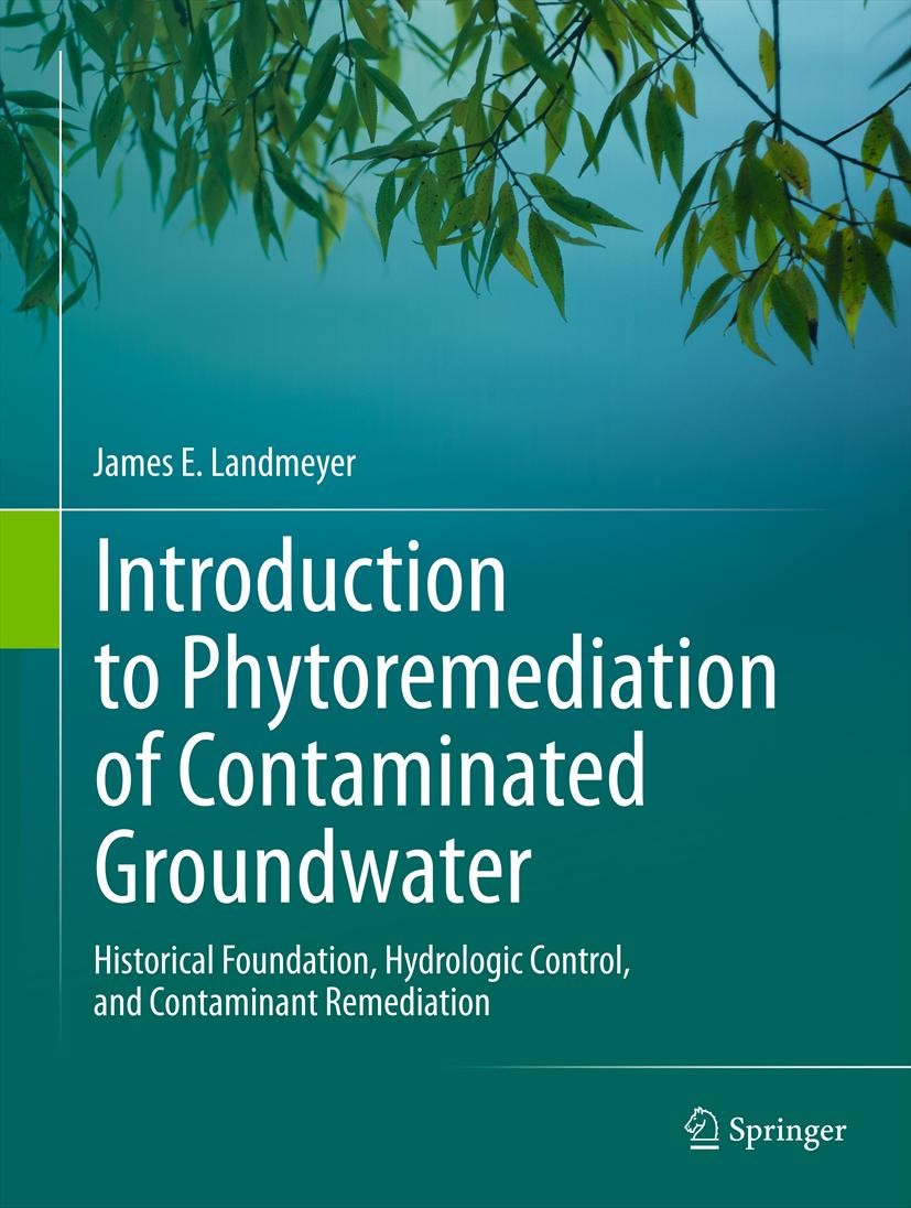 Titlebook: Introduction to Phytoremediation of Contaminated Groundwater; Historical Foundatio James E. Landmeyer Book 2012 Springer Science+Business M Titlebook: Introduction to Phytoremediation of Contaminated Groundwater; Historical Foundatio James E. Landmeyer Book 2012 Springer Science+Business M