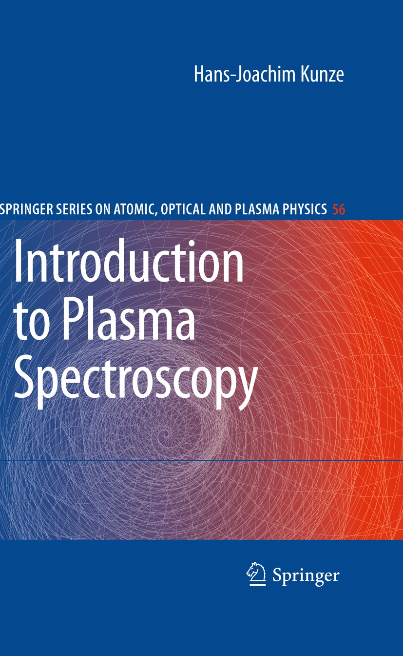 Titlebook: Introduction to Plasma Spectroscopy; Hans-Joachim Kunze Book 2009 Springer-Verlag Berlin Heidelberg 2009 Collisional processes.Plasma.Plas Titlebook: Introduction to Plasma Spectroscopy; Hans-Joachim Kunze Book 2009 Springer-Verlag Berlin Heidelberg 2009 Collisional processes.Plasma.Plas
