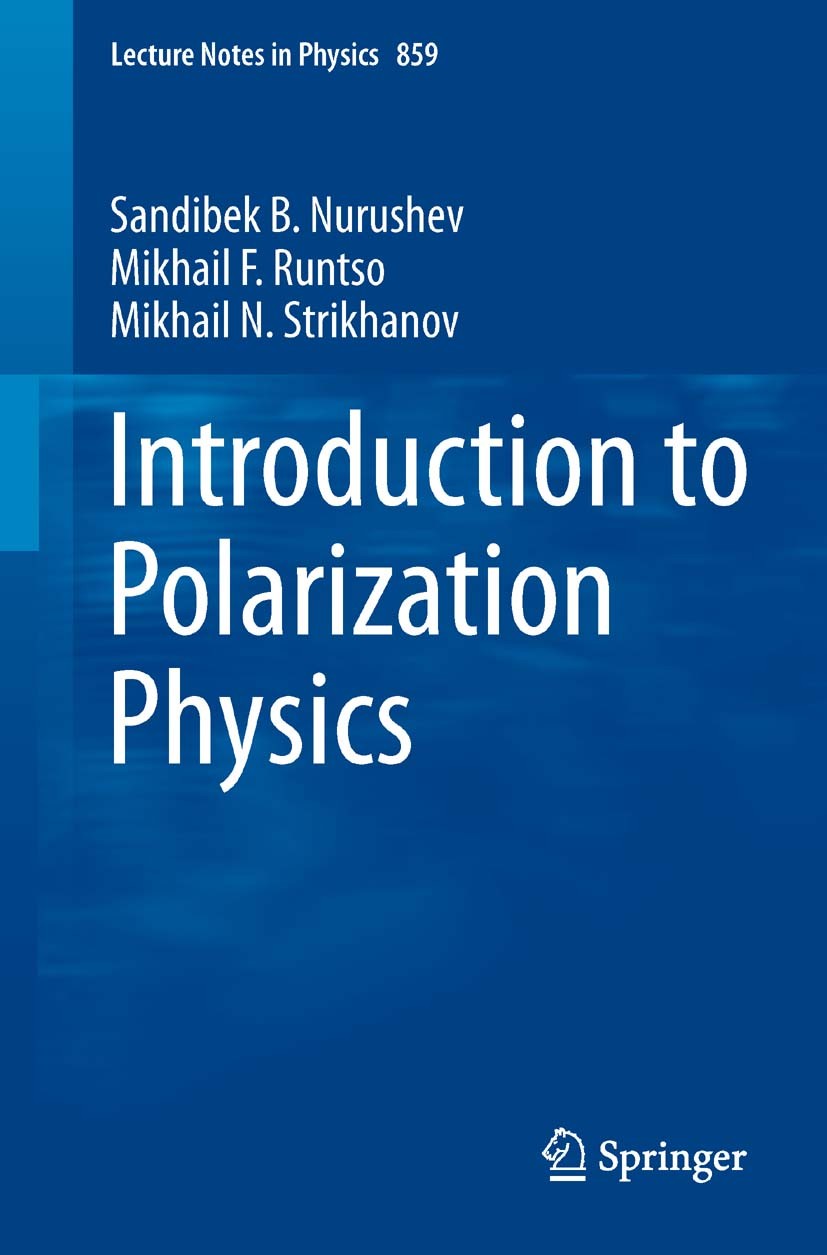 Titlebook: Introduction to Polarization Physics; Sandibek B. Nurushev,Mikhail F. Runtso,Mikhail N. Textbook 2013 Moskovski Inzhenerno-Fisitscheski I Titlebook: Introduction to Polarization Physics; Sandibek B. Nurushev,Mikhail F. Runtso,Mikhail N. Textbook 2013 Moskovski Inzhenerno-Fisitscheski I