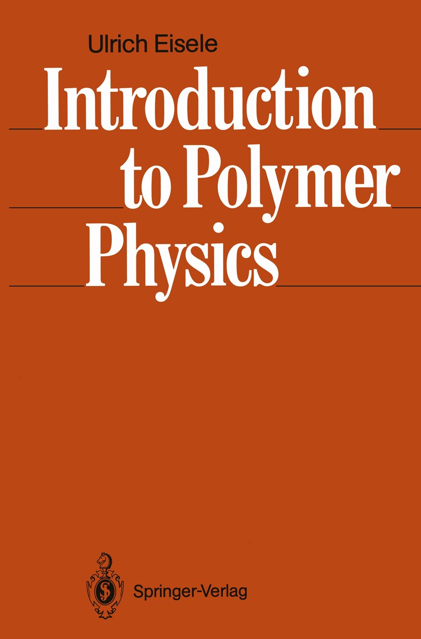 Titlebook: Introduction to Polymer Physics; Ulrich Eisele Textbook 1990 Springer-Verlag Berlin Heidelberg 1990 Elastomer.Polymer Physics.Thermoplast. Titlebook: Introduction to Polymer Physics; Ulrich Eisele Textbook 1990 Springer-Verlag Berlin Heidelberg 1990 Elastomer.Polymer Physics.Thermoplast.