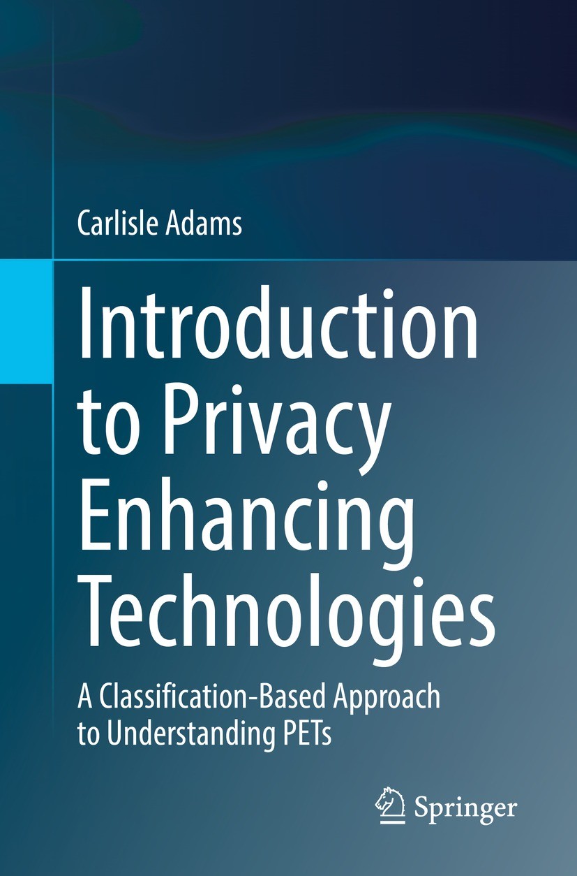Titlebook: Introduction to Privacy Enhancing Technologies; A Classification-Bas Carlisle Adams Textbook 2021 The Editor(s) (if applicable) and The Aut Titlebook: Introduction to Privacy Enhancing Technologies; A Classification-Bas Carlisle Adams Textbook 2021 The Editor(s) (if applicable) and The Aut
