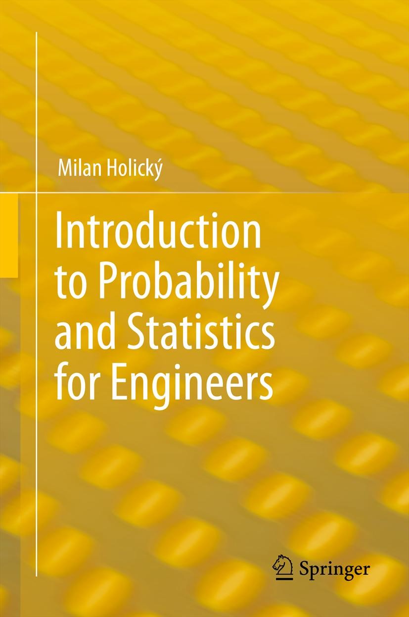 Titlebook: Introduction to Probability and Statistics for Engineers; Milan Holický Textbook 2013 Springer-Verlag Berlin Heidelberg 2013 Applications. Titlebook: Introduction to Probability and Statistics for Engineers; Milan Holický Textbook 2013 Springer-Verlag Berlin Heidelberg 2013 Applications.