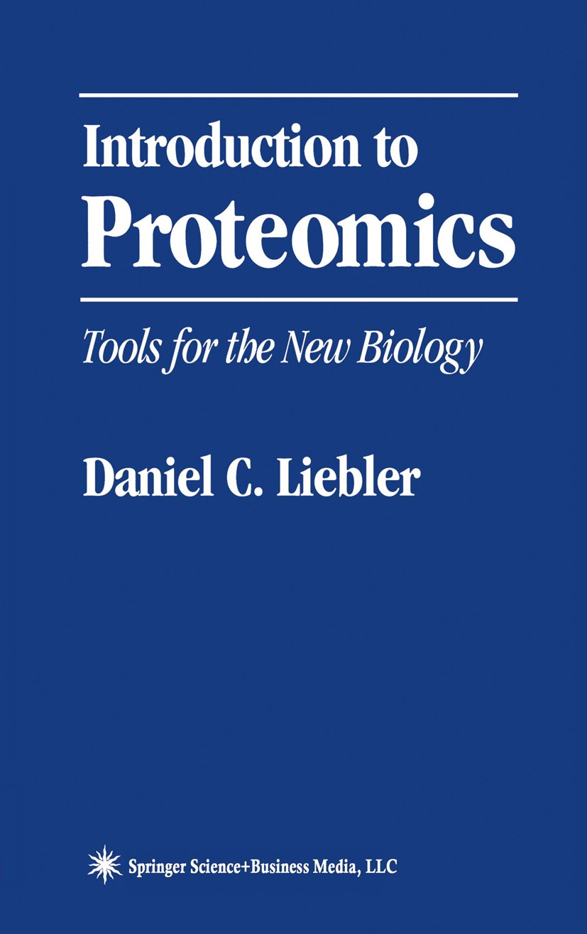 Titlebook: Introduction to Proteomics; Tools for the New Bi Daniel C. Liebler Book 2002 Springer Science+Business Media New York 2002 Proteomics.prote Titlebook: Introduction to Proteomics; Tools for the New Bi Daniel C. Liebler Book 2002 Springer Science+Business Media New York 2002 Proteomics.prote
