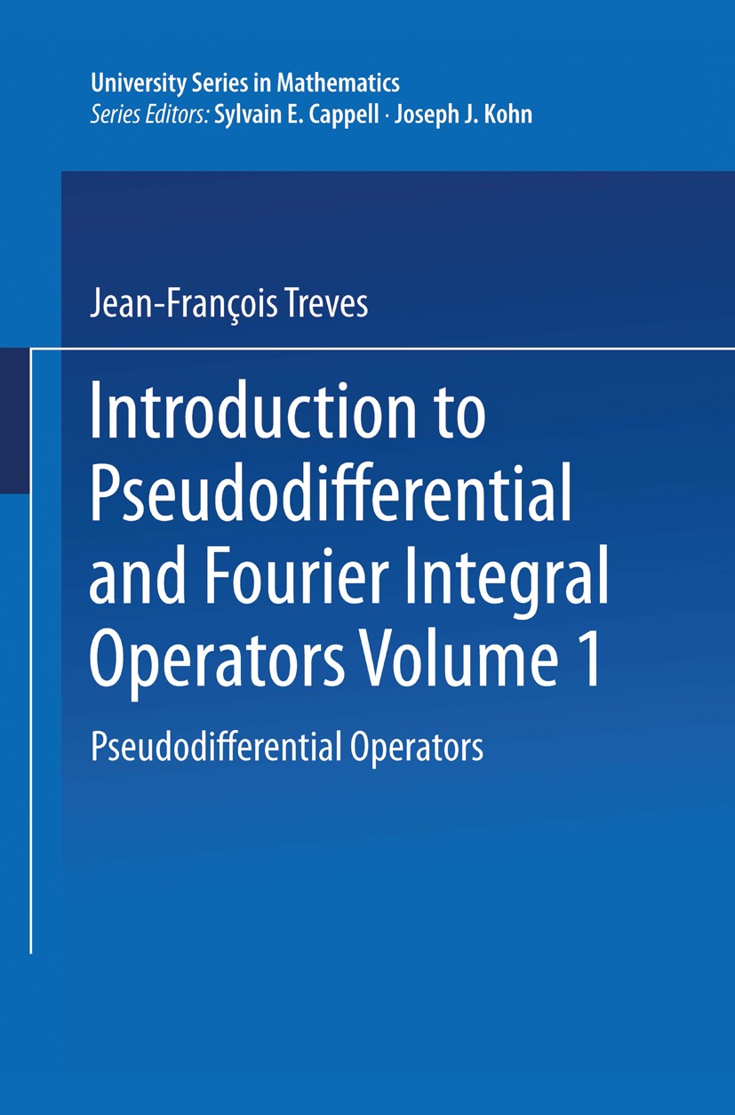 Titlebook: Introduction to Pseudodifferential and Fourier Integral Operators; Pseudodifferential O François Treves Book 1980 Springer Science+Business Titlebook: Introduction to Pseudodifferential and Fourier Integral Operators; Pseudodifferential O François Treves Book 1980 Springer Science+Business