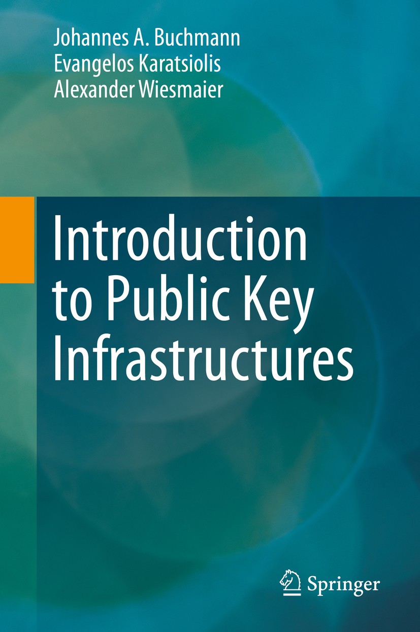 Titlebook: Introduction to Public Key Infrastructures; Johannes A. Buchmann,Evangelos Karatsiolis,Alexand Textbook 2013 Springer-Verlag Berlin Heidel Titlebook: Introduction to Public Key Infrastructures; Johannes A. Buchmann,Evangelos Karatsiolis,Alexand Textbook 2013 Springer-Verlag Berlin Heidel