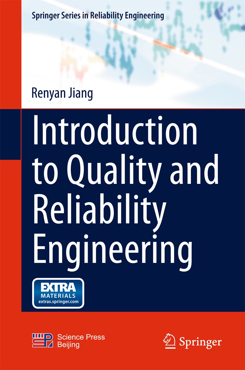 Titlebook: Introduction to Quality and Reliability Engineering; Renyan Jiang Book 2015 Science Press, Beijing and Springer-Verlag Berlin Heidelberg 2 Titlebook: Introduction to Quality and Reliability Engineering; Renyan Jiang Book 2015 Science Press, Beijing and Springer-Verlag Berlin Heidelberg 2