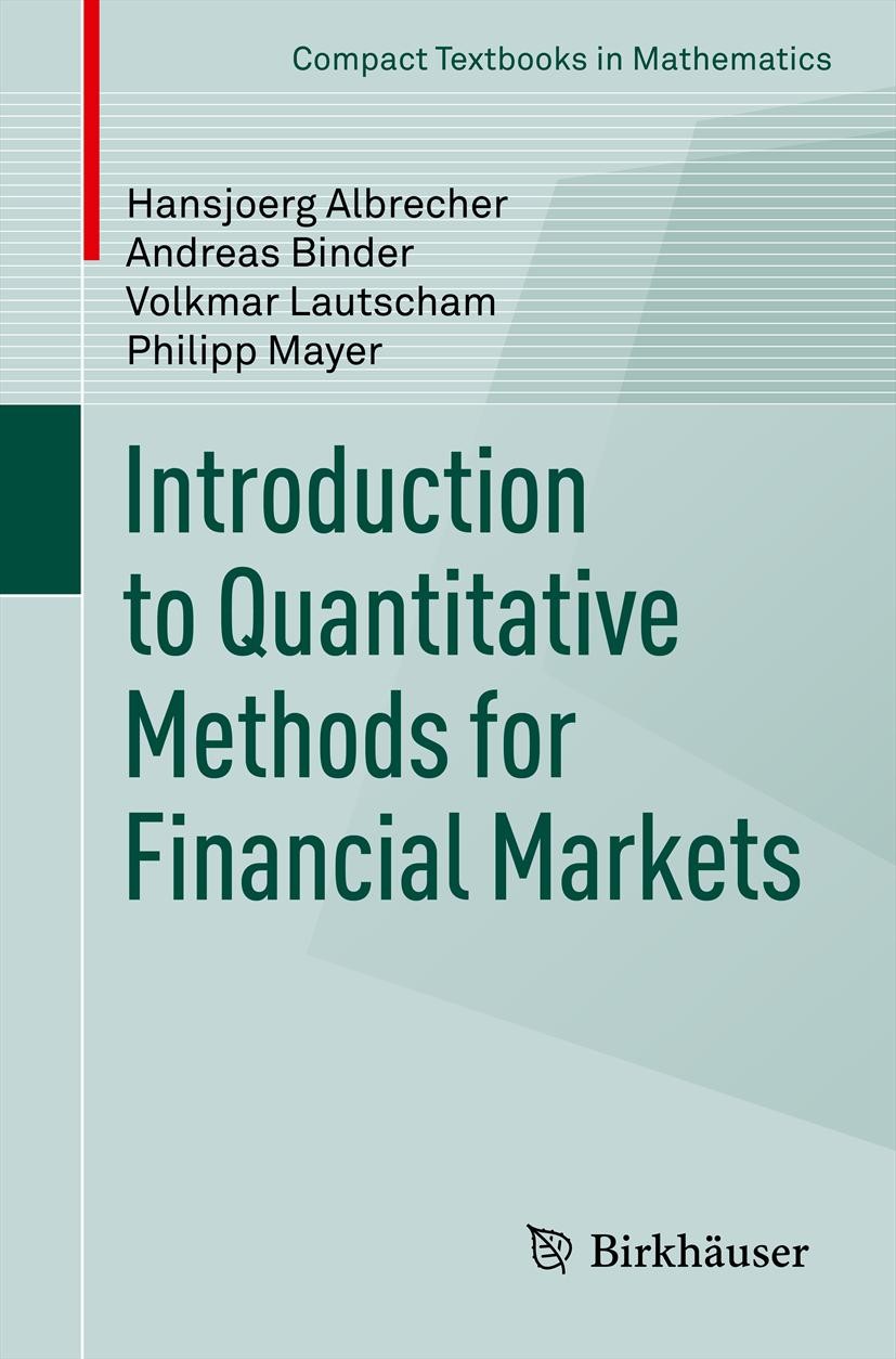 Titlebook: Introduction to Quantitative Methods for Financial Markets; Hansjoerg Albrecher,Andreas Binder,Philipp Mayer Textbook 2013 Springer Basel Titlebook: Introduction to Quantitative Methods for Financial Markets; Hansjoerg Albrecher,Andreas Binder,Philipp Mayer Textbook 2013 Springer Basel