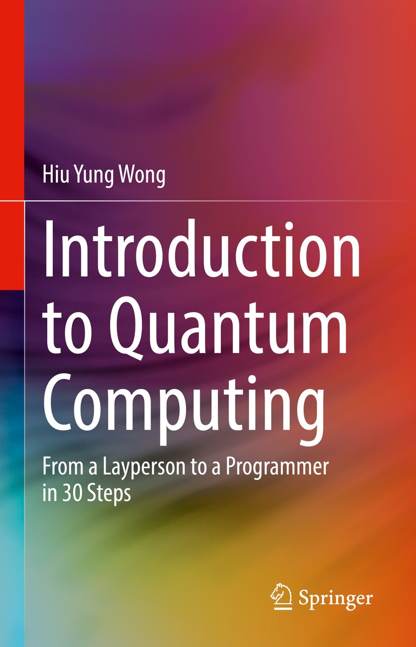 Titlebook: Introduction to Quantum Computing; From a Layperson to Hiu Yung Wong Textbook 20221st edition The Editor(s) (if applicable) and The Author Titlebook: Introduction to Quantum Computing; From a Layperson to Hiu Yung Wong Textbook 20221st edition The Editor(s) (if applicable) and The Author
