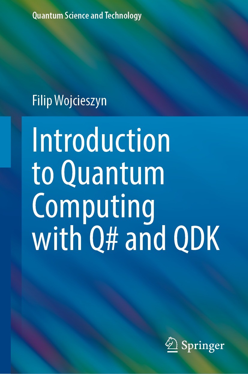 Titlebook: Introduction to Quantum Computing with Q# and QDK; Filip Wojcieszyn Textbook 2022 The Editor(s) (if applicable) and The Author(s), under e Titlebook: Introduction to Quantum Computing with Q# and QDK; Filip Wojcieszyn Textbook 2022 The Editor(s) (if applicable) and The Author(s), under e