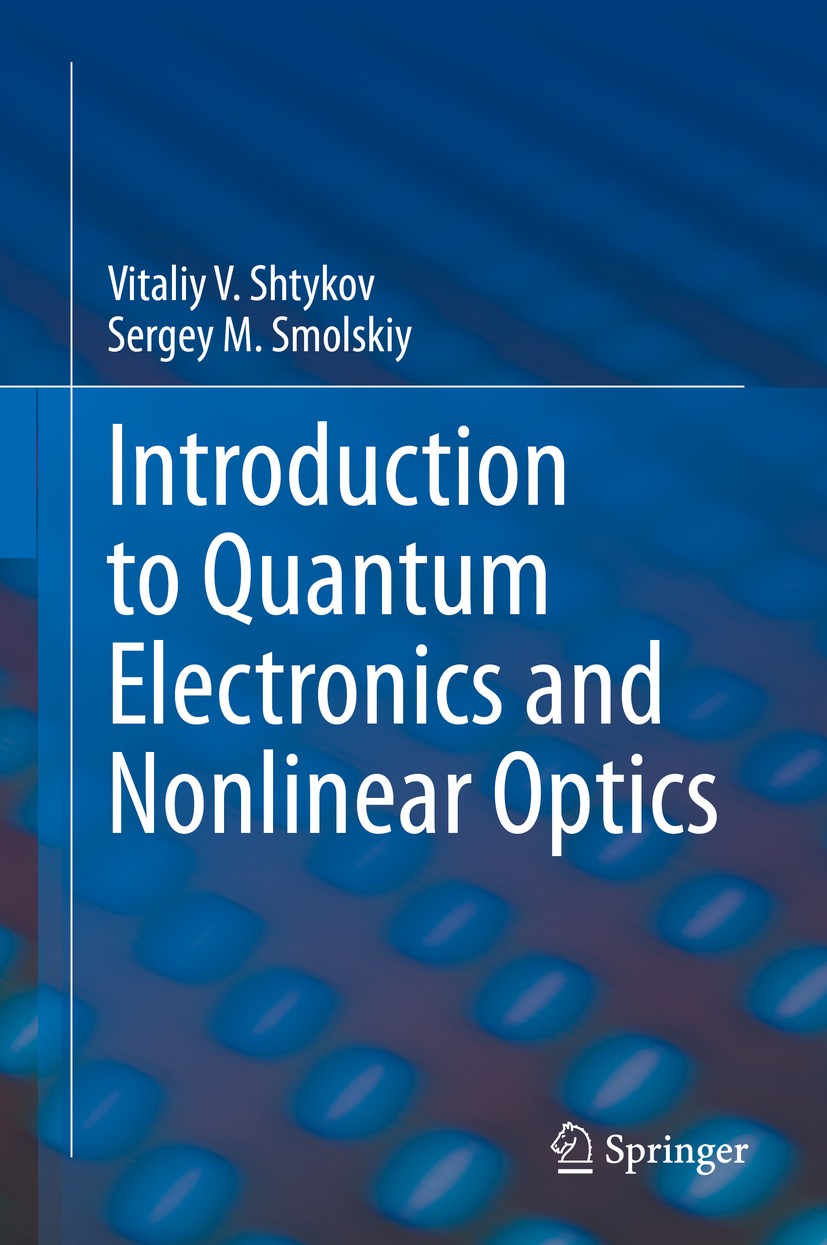 Titlebook: Introduction to Quantum Electronics and Nonlinear Optics; Vitaliy V. Shtykov,Sergey M. Smolskiy Textbook 2020 Springer Nature Switzerland Titlebook: Introduction to Quantum Electronics and Nonlinear Optics; Vitaliy V. Shtykov,Sergey M. Smolskiy Textbook 2020 Springer Nature Switzerland