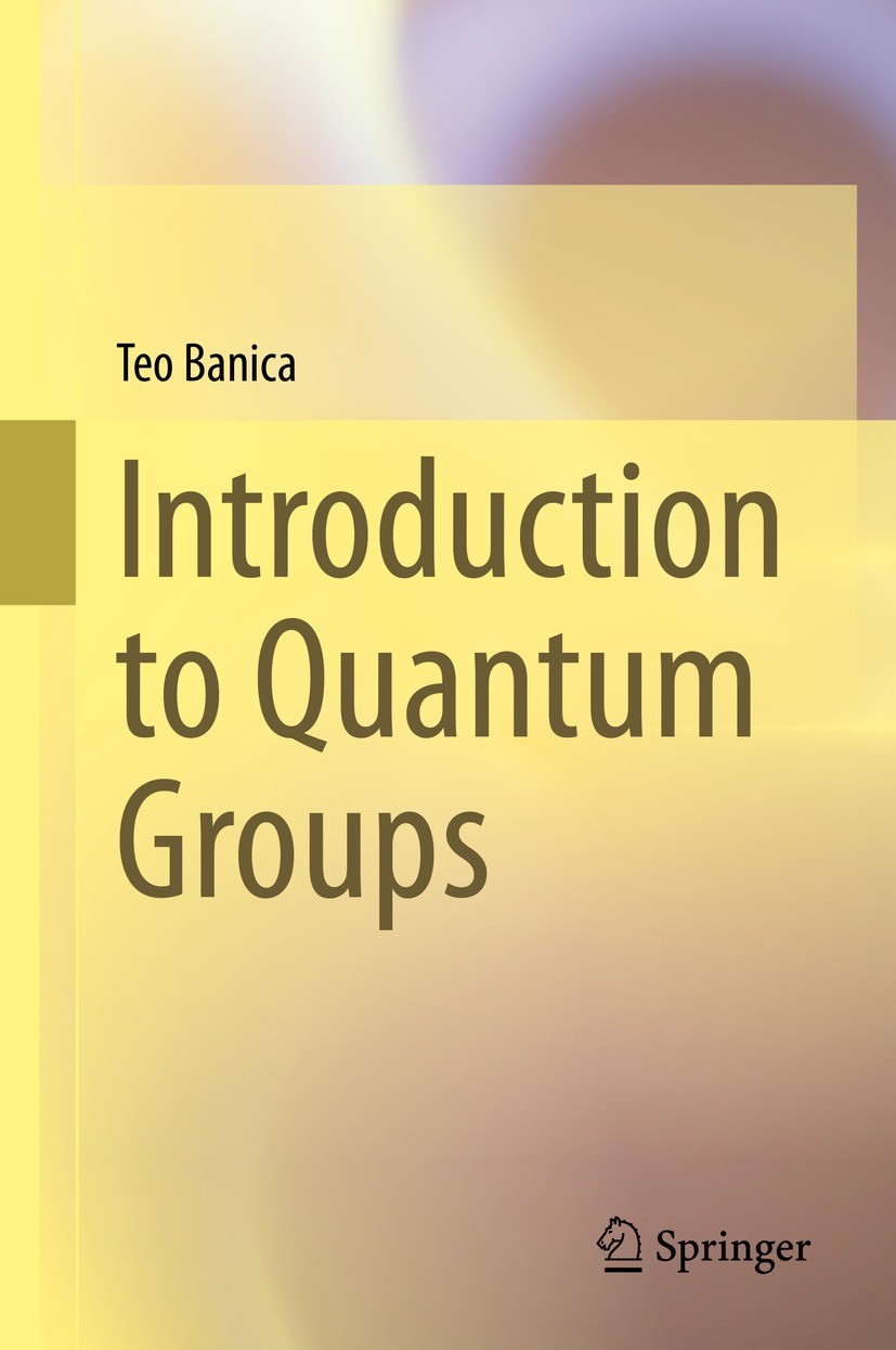 Titlebook: Introduction to Quantum Groups; Teo Banica Textbook 2022 The Editor(s) (if applicable) and The Author(s), under exclusive license to Sprin Titlebook: Introduction to Quantum Groups; Teo Banica Textbook 2022 The Editor(s) (if applicable) and The Author(s), under exclusive license to Sprin