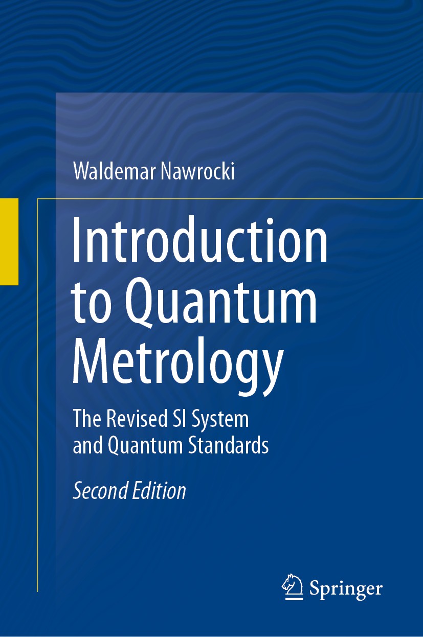 Titlebook: Introduction to Quantum Metrology; The Revised SI Syste Waldemar Nawrocki Book 2019Latest edition Springer Nature Switzerland AG 2019 Atomi Titlebook: Introduction to Quantum Metrology; The Revised SI Syste Waldemar Nawrocki Book 2019Latest edition Springer Nature Switzerland AG 2019 Atomi