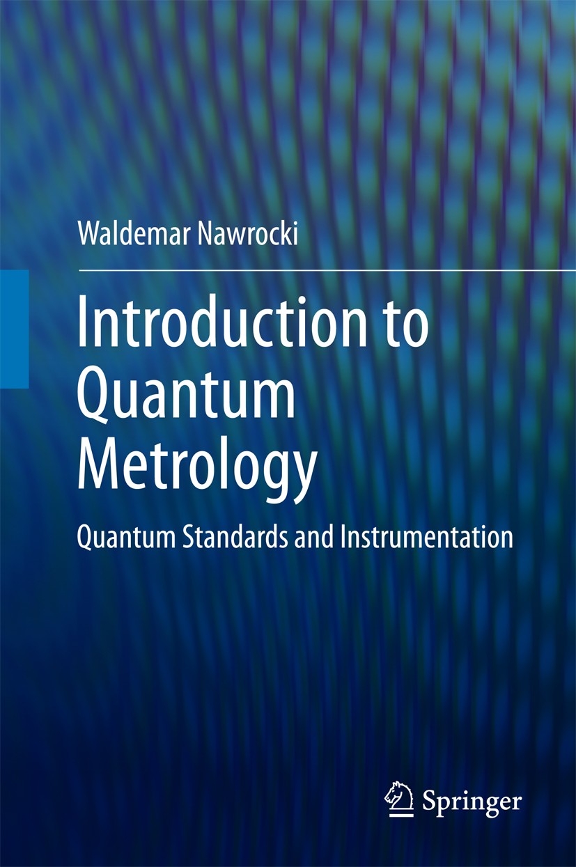 Titlebook: Introduction to Quantum Metrology; Quantum Standards an Waldemar Nawrocki Book 20151st edition Springer International Publishing Switzerlan Titlebook: Introduction to Quantum Metrology; Quantum Standards an Waldemar Nawrocki Book 20151st edition Springer International Publishing Switzerlan