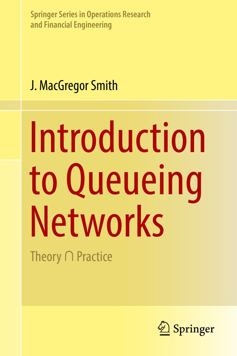 Titlebook: Introduction to Queueing Networks; Theory ∩ Practice J. MacGregor Smith Book 2018 Springer International Publishing AG, part of Springer Na Titlebook: Introduction to Queueing Networks; Theory ∩ Practice J. MacGregor Smith Book 2018 Springer International Publishing AG, part of Springer Na