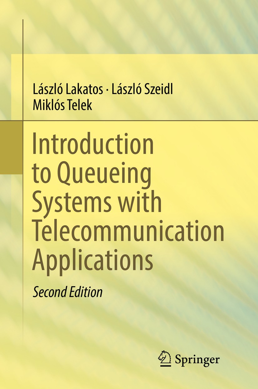 Titlebook: Introduction to Queueing Systems with Telecommunication Applications; László Lakatos,László Szeidl,Miklós Telek Textbook 2019Latest editio Titlebook: Introduction to Queueing Systems with Telecommunication Applications; László Lakatos,László Szeidl,Miklós Telek Textbook 2019Latest editio