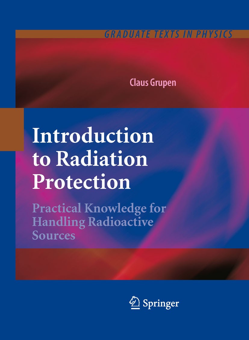 Titlebook: Introduction to Radiation Protection; Practical Knowledge Claus Grupen Textbook 20101st edition Springer-Verlag Berlin Heidelberg 2010 Bio Titlebook: Introduction to Radiation Protection; Practical Knowledge Claus Grupen Textbook 20101st edition Springer-Verlag Berlin Heidelberg 2010 Bio