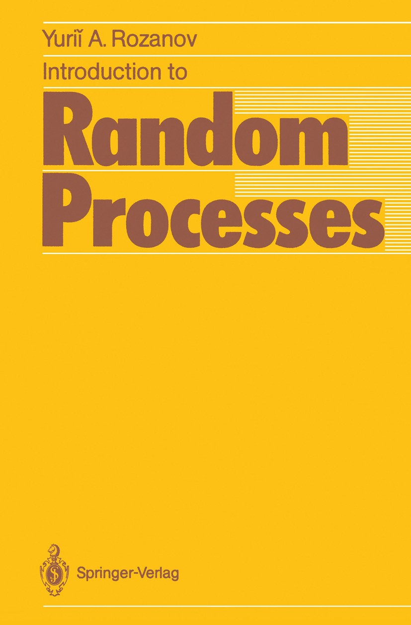 Titlebook: Introduction to Random Processes; Yuriĭ A. Rozanov Book 1987 Springer-Verlag Berlin Heidelberg 1987 Brownian motion.Markov process.Random Titlebook: Introduction to Random Processes; Yuriĭ A. Rozanov Book 1987 Springer-Verlag Berlin Heidelberg 1987 Brownian motion.Markov process.Random