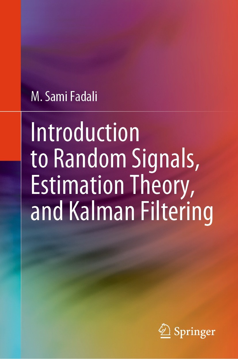 Titlebook: Introduction to Random Signals, Estimation Theory, and Kalman Filtering; M. Sami Fadali Textbook 2024 The Editor(s) (if applicable) and Th Titlebook: Introduction to Random Signals, Estimation Theory, and Kalman Filtering; M. Sami Fadali Textbook 2024 The Editor(s) (if applicable) and Th