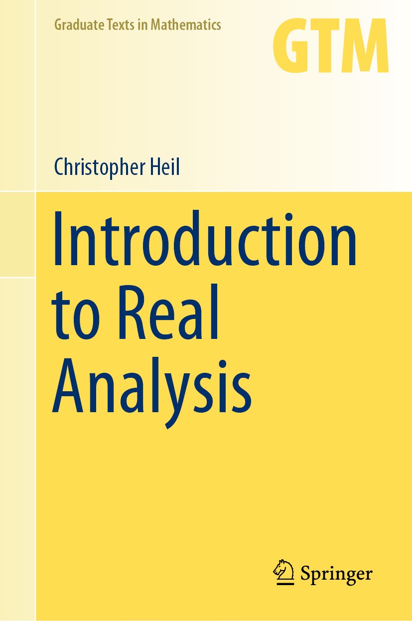 Titlebook: Introduction to Real Analysis; Christopher Heil Textbook 2019 Springer Science+Business Media, LLC, part of Springer Nature 2019 Real anal Titlebook: Introduction to Real Analysis; Christopher Heil Textbook 2019 Springer Science+Business Media, LLC, part of Springer Nature 2019 Real anal