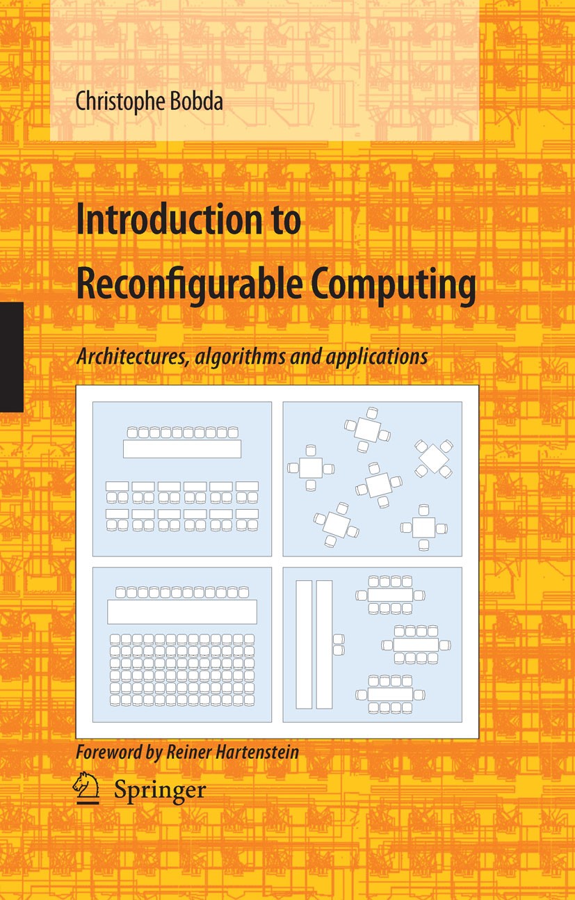 Titlebook: Introduction to Reconfigurable Computing; Architectures, Algor Christophe Bobda Book 2007 Springer Science+Business Media B.V. 2007 Coarse- Titlebook: Introduction to Reconfigurable Computing; Architectures, Algor Christophe Bobda Book 2007 Springer Science+Business Media B.V. 2007 Coarse-