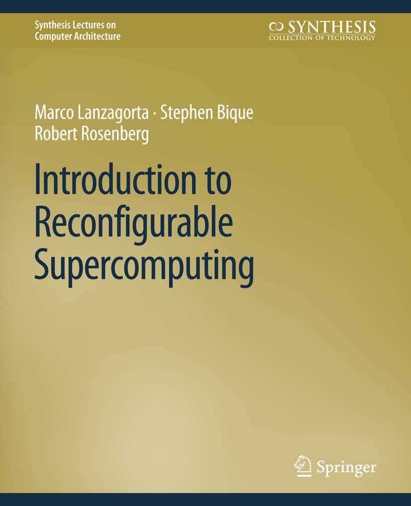 Titlebook: Introduction to Reconfigurable Supercomputing; Marco Lanzagorta,Stephen Bique,Robert Rosenberg Book 2010 Springer Nature Switzerland AG 20 Titlebook: Introduction to Reconfigurable Supercomputing; Marco Lanzagorta,Stephen Bique,Robert Rosenberg Book 2010 Springer Nature Switzerland AG 20